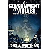 A Government of Wolves: The Emerging American Police State