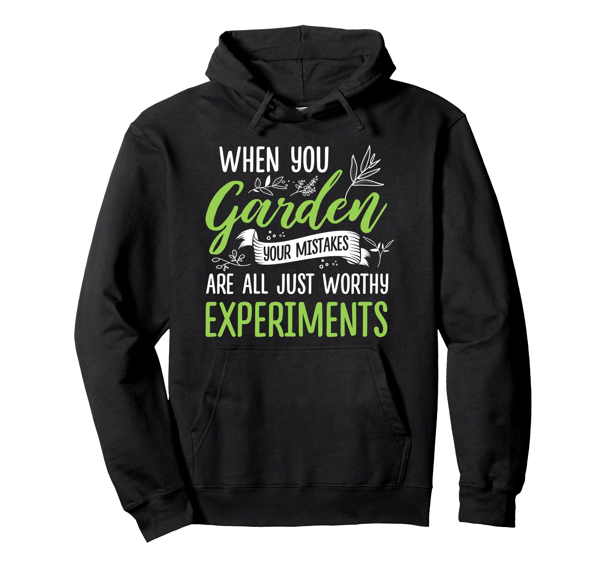Gardener When You Garden Your Mistakes Are All Just Worthy Pullover Hoodie