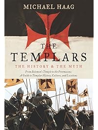The Templars: The History and the Myth: From Solomon's Temple to the Freemasons