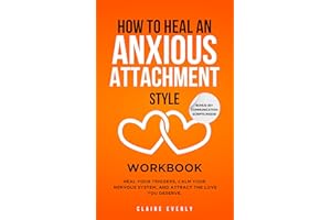 How to Heal an Anxious Attachment Style Workbook: 25 Practices for Overthinkers and Deep Feelers to Stop Chasing Love, Start 