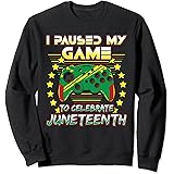 Juneteenth Gamer I Paused My Video Game 1865 Black Freedom Sweatshirt