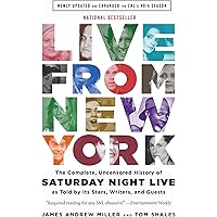 Live From New York: The Complete, Uncensored History of Saturday Night Live as Told by Its Stars, Writers, and Guests