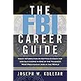 The FBI Career Guide: Inside Information on Getting Chosen for and Succeeding in One of the Toughest, Most Prestigious Jobs in the World