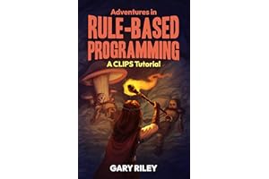 Adventures in Rule-Based Programming: A CLIPS Tutorial