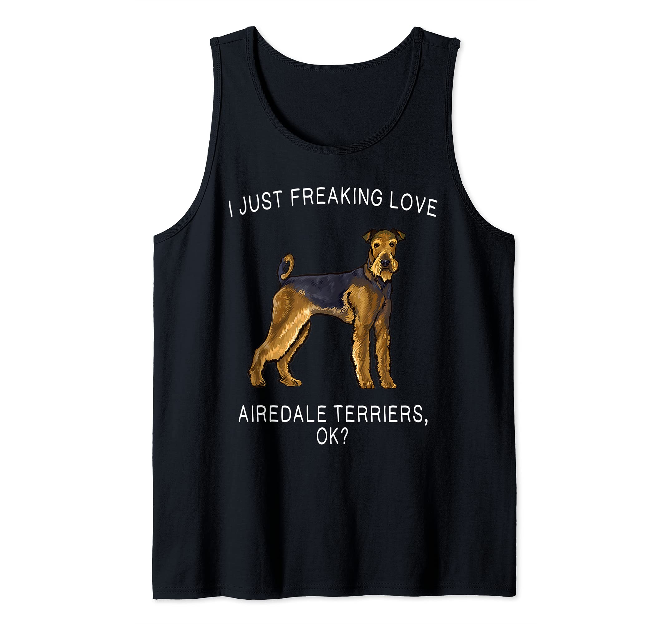 I Just Freaking Love Airedale Terriers Ok? Dog Tank Top
