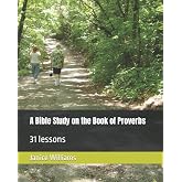A Bible Study on the Book of Proverbs: 31 lessons