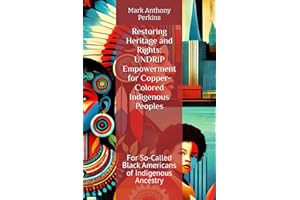 Restoring Heritage and Rights: UNDRIP Empowerment for Copper-Colored Indigenous Peoples: For So-Called Black Americans of Indigenous Ancestry