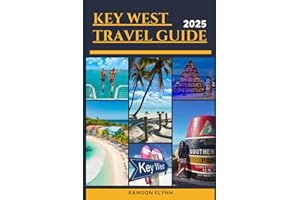 KEY WEST TRAVEL GUIDE 2025: Your Ultimate Guide to the Best Stops, Unforgettable Attractions, and Offbeat Adventure.