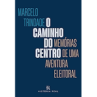 O Caminho do Centro: Memórias de Uma Aventura Eleitoral (Portuguese Edition) book cover O Caminho do Centro: Memórias de Uma Aventura Eleitoral (Portuguese Edition) book cover