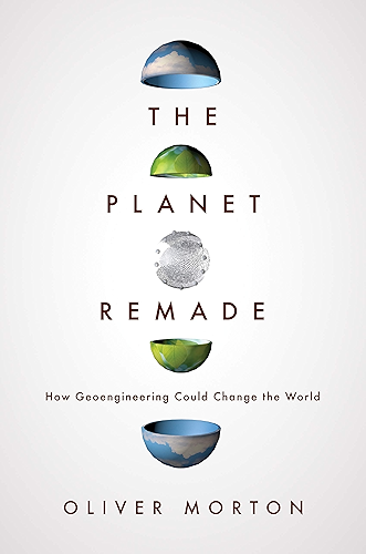 Download The Planet Remade: How Geoengineering Could Change the World (English Edition) PDF