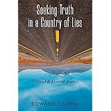 Seeking Truth in a Country of Lies: Critical & Lyrical Essays