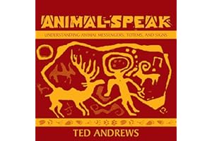 Animal-Speak: Understanding Animal Messengers, Totems, and Signs
