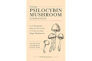Your Psilocybin Mushroom Companion: An Informative, Easy-to-Use Guide to Understanding Magic Mushrooms