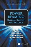 Power Beaming: History, Theory, And Practice (World Scientific Series on Emerging Technologies: Avram Bar-Cohen Memorial Series)