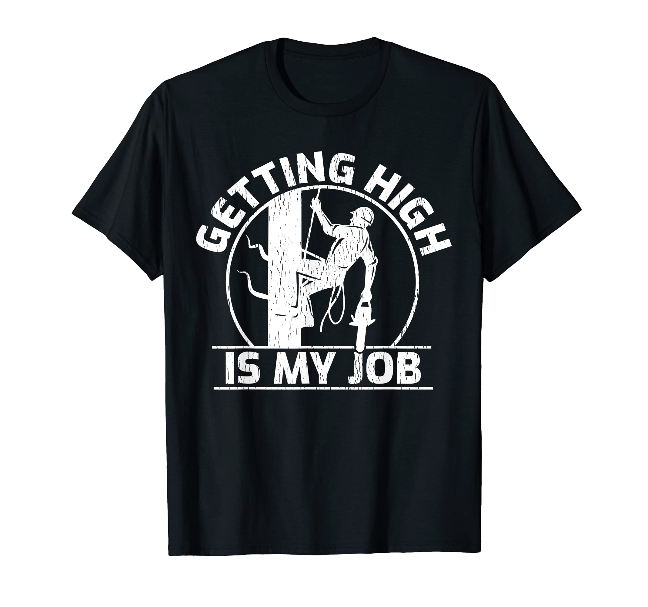Funny Arborist Getting High Is My Job Lumberjack Woodworker T-Shirt