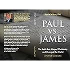 PAUL VS. JAMES: The Battle That Shaped Christianity and Changed The World