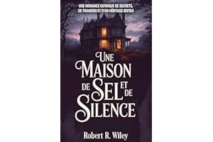 Une Maison de Sel et de Silence: Une romance gothique de secrets, de trahison et d'un héritage enfoui (French Edition)