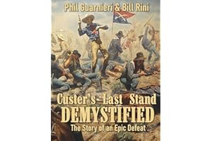 Custer's Last Stand Demystified: The Story of an Epic Defeat