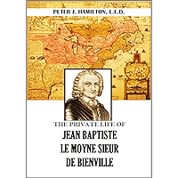 The Private Life of Jean Baptiste Le Moyne, sieur de Bienville (1909) book cover The Private Life of Jean Baptiste Le Moyne, sieur de Bienville (1909) book cover
