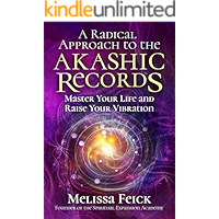 A Radical Approach to the Akashic Records: Master Your Life and Raise Your Vibration