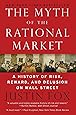 The Myth of the Rational Market: A History of Risk, Reward, and Delusion on Wall Street