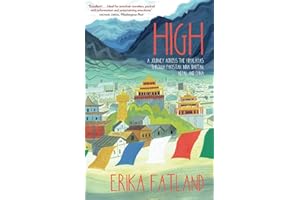 High: A Journey Across the Himalayas Through Pakistan, India, Bhutan, Nepal and China