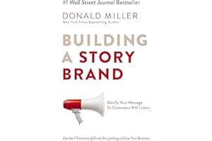 Building a StoryBrand: Clarify Your Message So Customers Will Listen