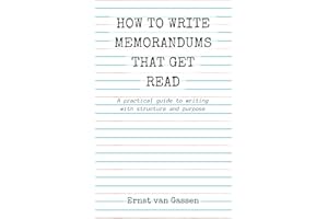 How to write memorandums that get read: A practical guide to writing with structure and purpose