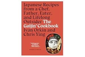 The Gaijin Cookbook: Japanese Recipes from a Chef, Father, Eater, and Lifelong Outsider