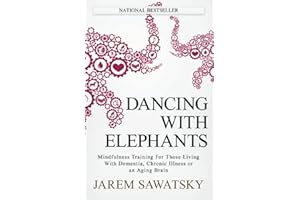 Dancing with Elephants: Mindfulness Training For Those Living With Dementia, Chronic Illness or an Aging Brain