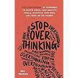 Stop Overthinking: 23 Techniques to Relieve Stress, Stop Negative Spirals, Declutter Your Mind, and Focus on the Present (Men
