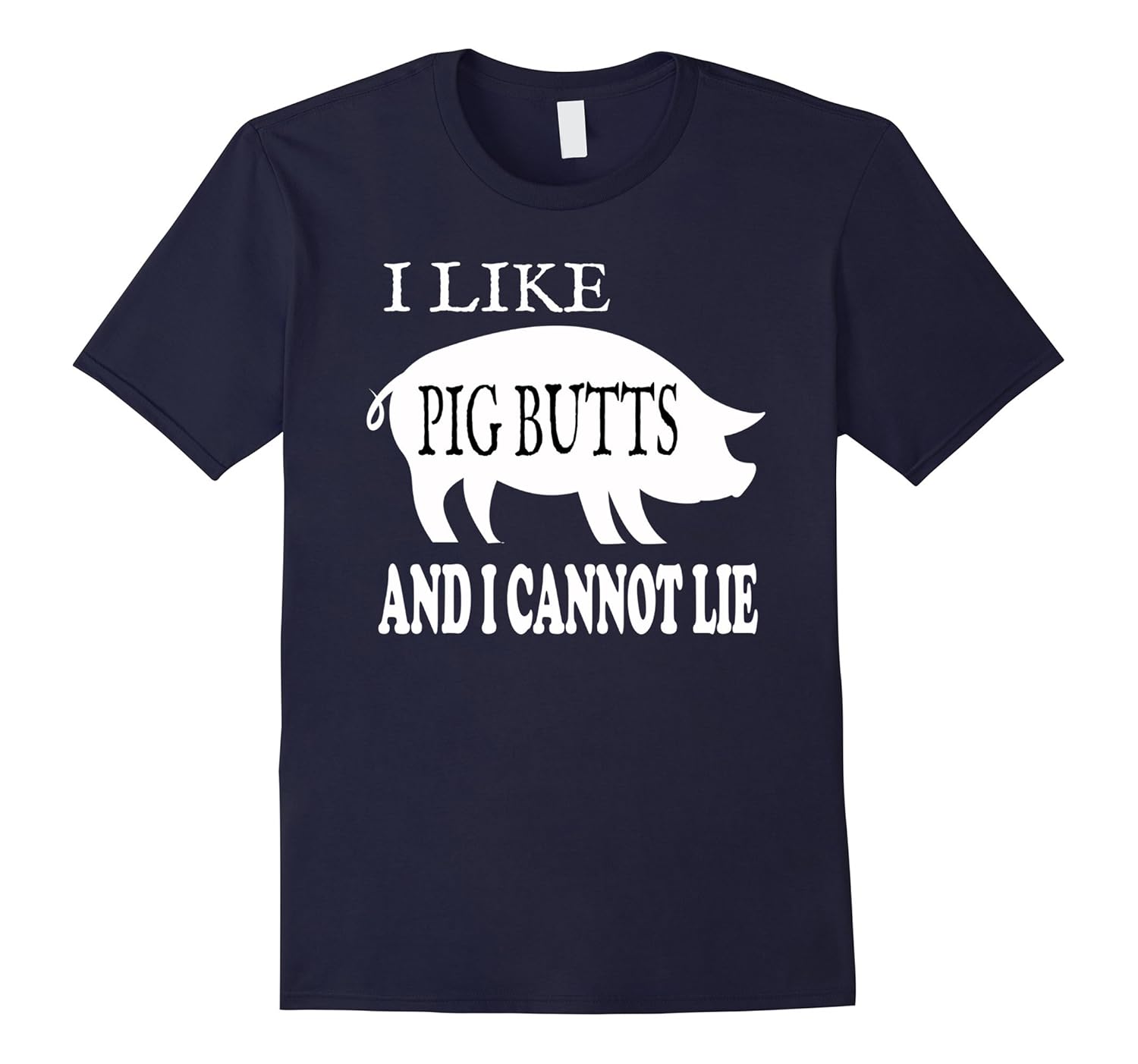 I like Pig Butts and I cannot Lie. Funny Tee Shirts-Rose