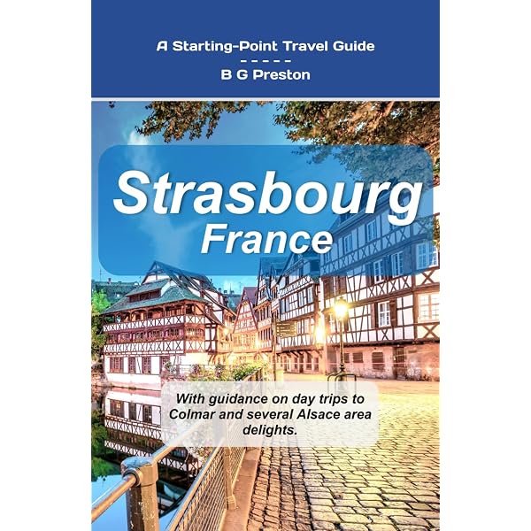Strasbourg, France: Plus Colmar and Central Alsace (Works by B G