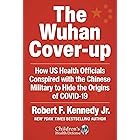 The Wuhan Cover-Up: How US Health Officials Conspired with the Chinese Military to Hide the Origins of COVID-19 (Children’s H