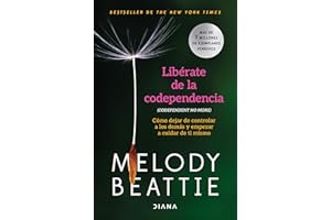Libérate de la codependencia: Cómo dejar de controlar a los demás y empezar a cuidar de ti mismo / Codependent No More