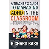 A Teacher's Guide to Managing ADHD in the Classroom: Teaching Success from Kindergarten to High School (Inclusive Teaching)