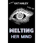Melting Her Mind: An Erotic Hypnosis Mind Control Revenge Bimbofication Brainwashing Novella