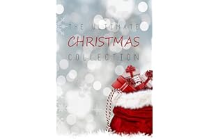 The Ultimate Christmas Collection: 150+ authors & 400+ Christmas Novels, Stories, Poems, Carols & Legends