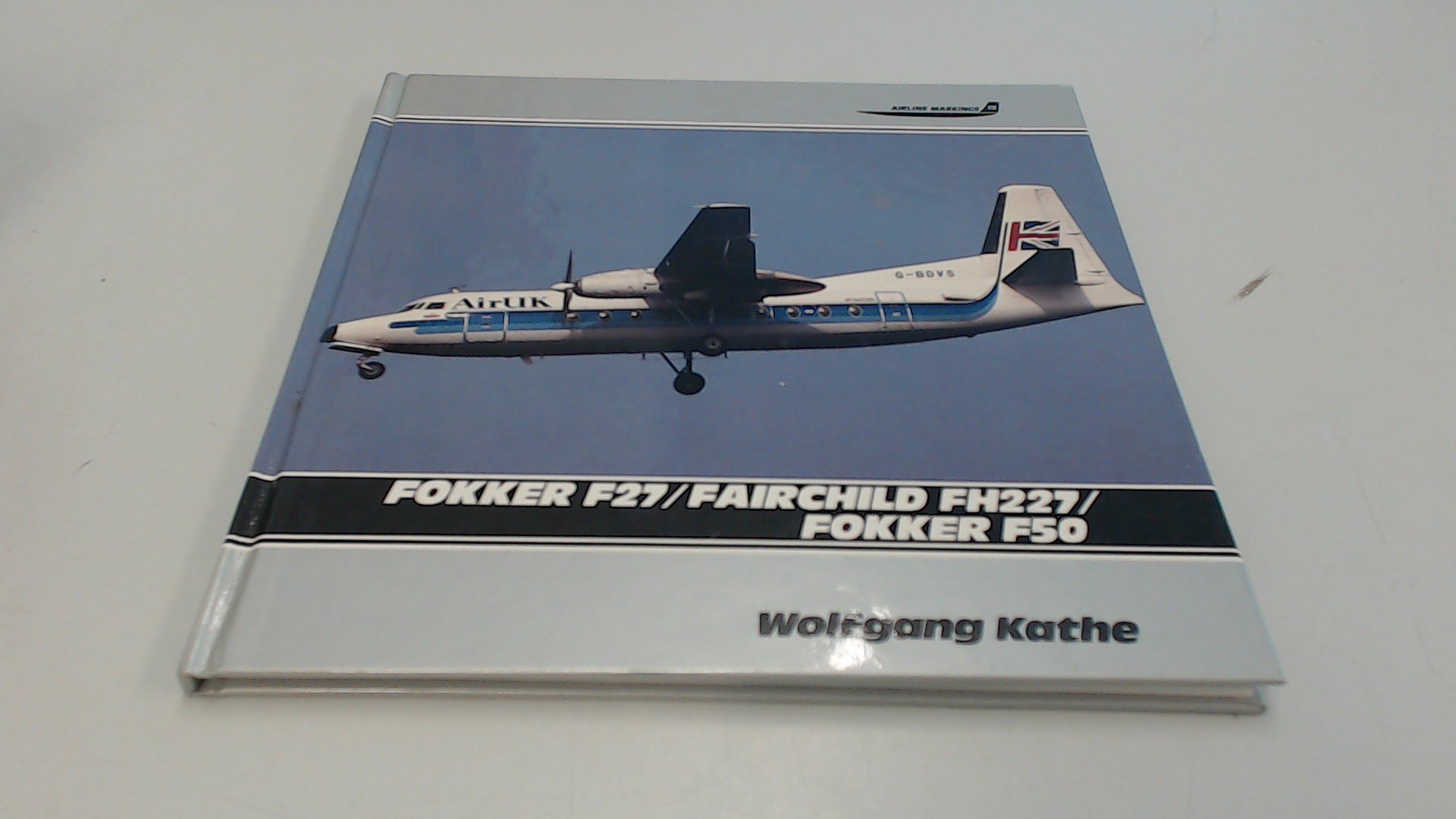 Fokker F27 Fokker F50 Fairchild F227 V 13 Aircraft Markings S Amazon Co Uk Kathe Wolfgang 9781853105203 Books