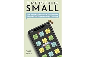 Time to Think Small: How Nimble Environmental Technologies Can Solve the Planet's Biggest Problems