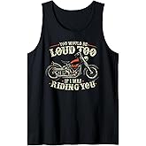 You Would Be Loud Too If I was Riding You - Retro Biker Tank Top