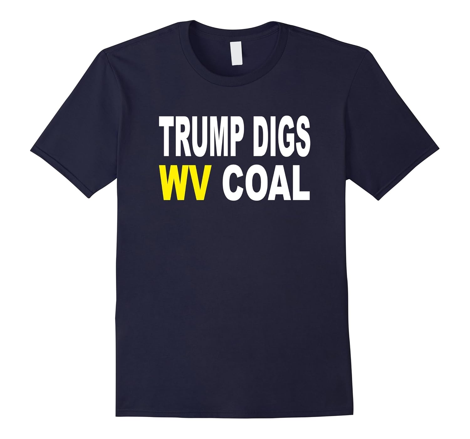 TRUMP DIGS WV COAL WEST VIRGINIA DIGS THIS PRESIDENT T-SHIRT-ANZ