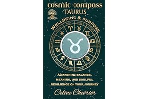 Cosmic Compass ~ Taurus: Wellbeing & Purpose ~ Awakening Balance, Meaning, and Soulful Resilience on Your Journey