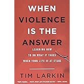 When Violence Is the Answer: Learning How to Do What It Takes When Your Life Is at Stake
