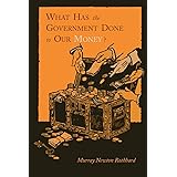 What Has the Government Done to Our Money? [Reprint of First Edition]