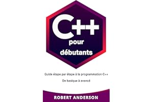 C++ pour débutants : Guide étape par étape à la programmation C++ De basique à avancé (Livre en Français/ C++ French Bo