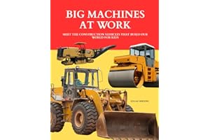 Big Machines at Work: Meet the Construction Vehicles That Build Our World for Kids