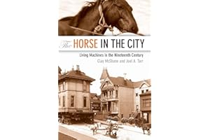 The Horse in the City: Living Machines in the Nineteenth Century (Animals, History, Culture)