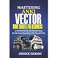 Mastering Anki Vector Home Robots For Beginners: An Unofficial Step-by-Step Manual to Setup the Anki Vector Home Robots With Tips and Tricks