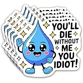 (5PCS) You'll Die Without Me You Idiot Sticker Hydration Funny Quote Meme Couple Sticker Waterproof Die-Cut Vinyl Sticker for Laptop Water Bottle Phone Case Decal Stuff Birthday Gift 3 Inch